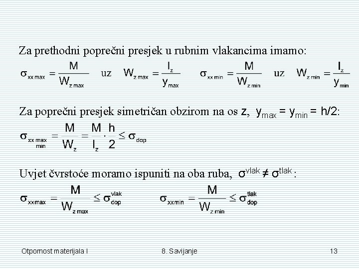 Za prethodni poprečni presjek u rubnim vlakancima imamo: Za poprečni presjek simetričan obzirom na