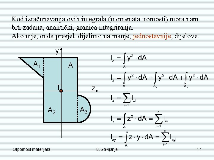 Kod izračunavanja ovih integrala (momenata tromosti) mora nam biti zadana, analitički, granica integriranja. Ako