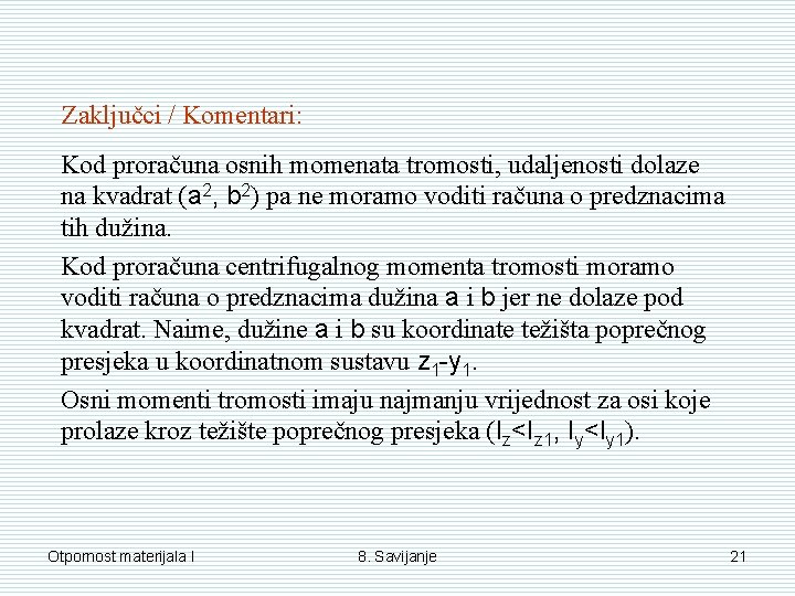 Zaključci / Komentari: Kod proračuna osnih momenata tromosti, udaljenosti dolaze na kvadrat (a 2,