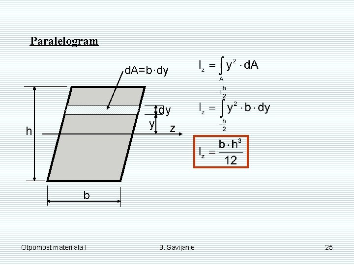 Paralelogram d. A=b·dy dy y h z b Otpornost materijala I 8. Savijanje 25