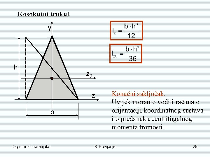 Kosokutni trokut y h z 0 z b Otpornost materijala I Konačni zaključak: Uvijek