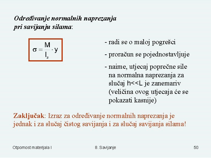 Određivanje normalnih naprezanja pri savijanju silama: - radi se o maloj pogrešci - proračun