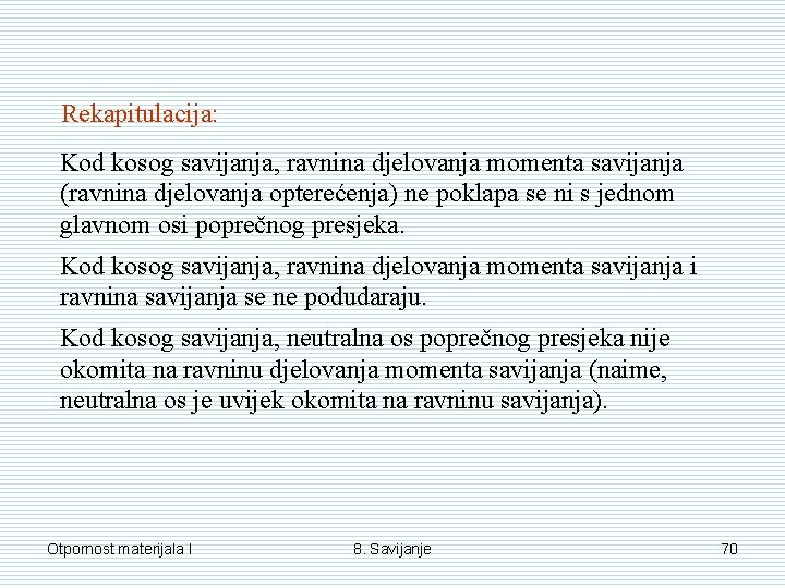 Rekapitulacija: Kod kosog savijanja, ravnina djelovanja momenta savijanja (ravnina djelovanja opterećenja) ne poklapa se