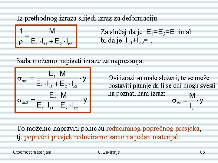 Iz prethodnog izraza slijedi izraz za deformaciju: Za slučaj da je E 1=E 2=E