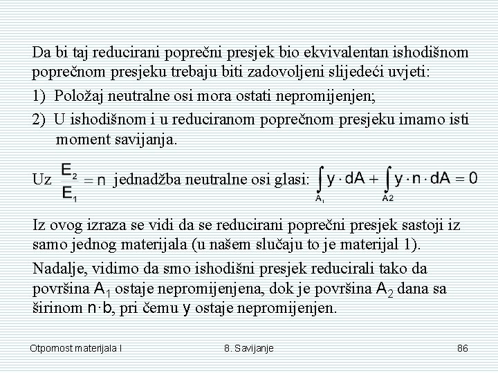 Da bi taj reducirani poprečni presjek bio ekvivalentan ishodišnom poprečnom presjeku trebaju biti zadovoljeni