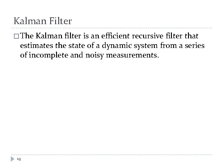Kalman Filter � The Kalman filter is an efficient recursive filter that estimates the