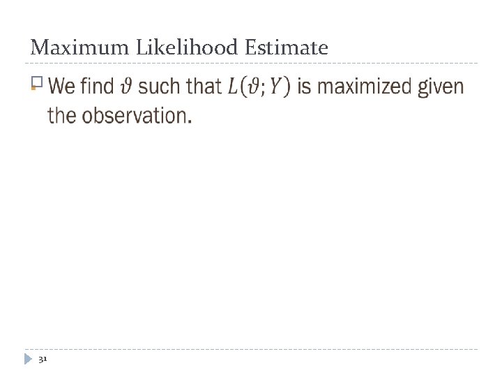 Maximum Likelihood Estimate � 31 