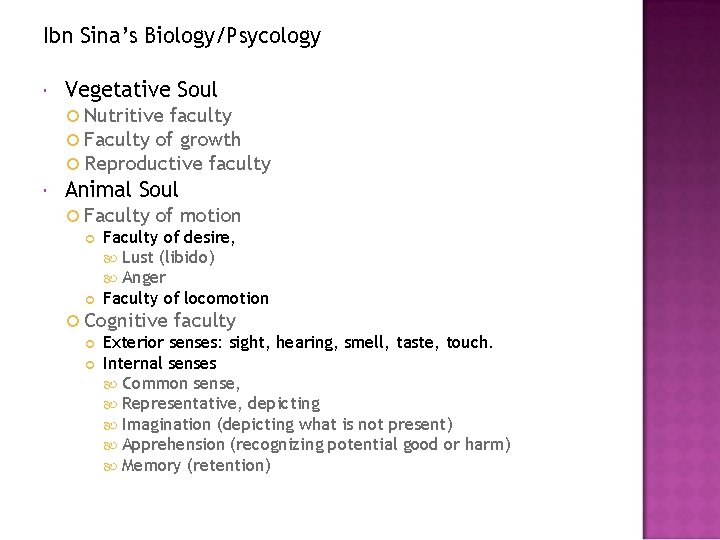 Ibn Sina’s Biology/Psycology Vegetative Soul Nutritive faculty Faculty of growth Reproductive faculty Animal Soul