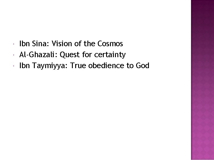  Ibn Sina: Vision of the Cosmos Al-Ghazali: Quest for certainty Ibn Taymiyya: True