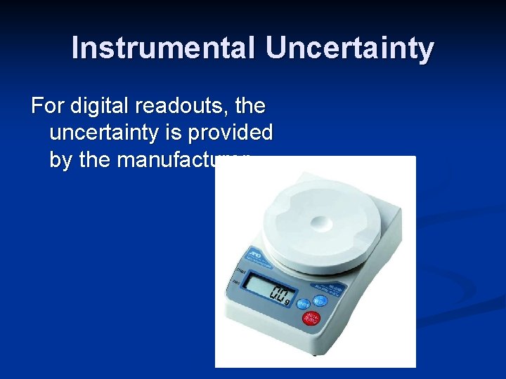 Instrumental Uncertainty For digital readouts, the uncertainty is provided by the manufacturer. 