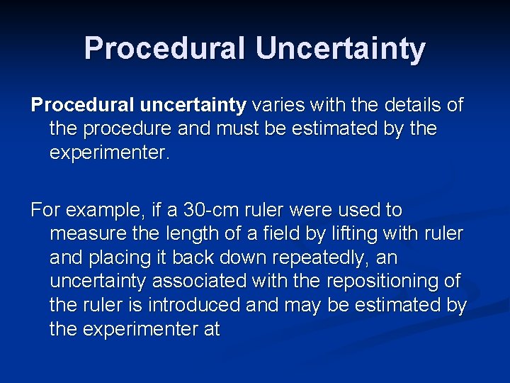 Procedural Uncertainty Procedural uncertainty varies with the details of the procedure and must be