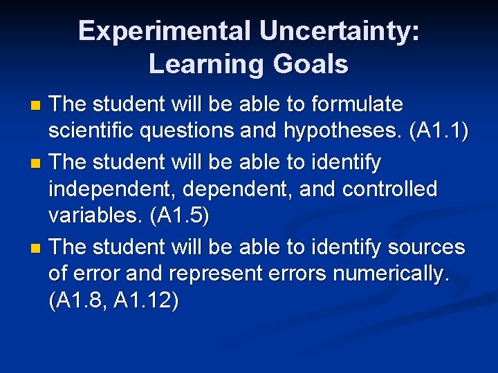 Experimental Uncertainty: Learning Goals The student will be able to formulate scientific questions and