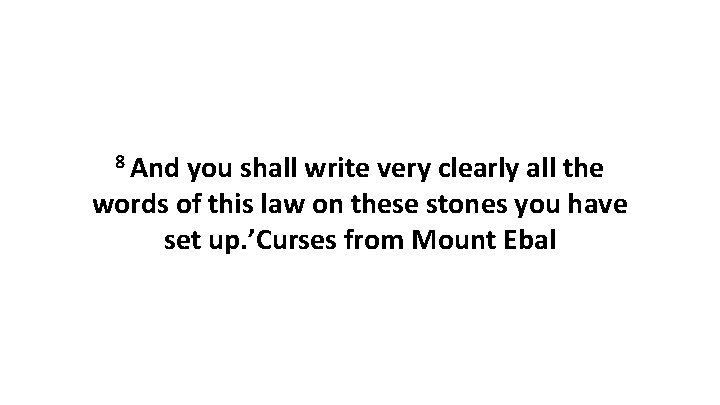 8 And you shall write very clearly all the words of this law on