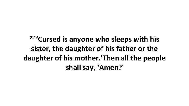 22 ‘Cursed is anyone who sleeps with his sister, the daughter of his father