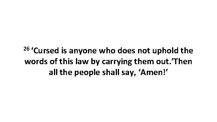 26 ‘Cursed is anyone who does not uphold the words of this law by