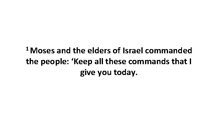 1 Moses and the elders of Israel commanded the people: ‘Keep all these commands