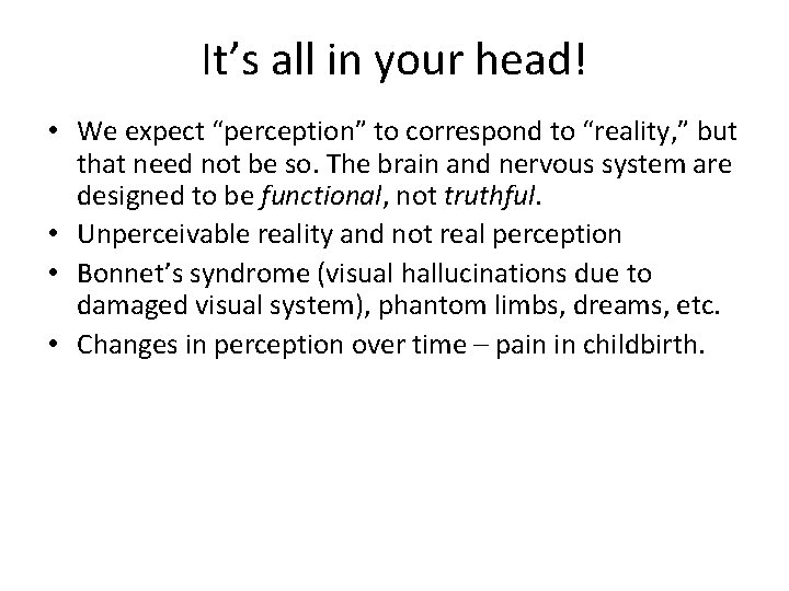 It’s all in your head! • We expect “perception” to correspond to “reality, ”