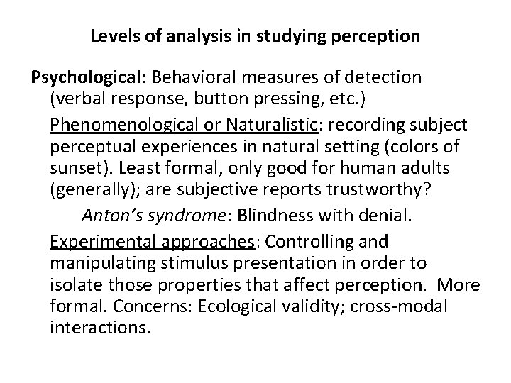 Levels of analysis in studying perception Psychological: Behavioral measures of detection (verbal response, button