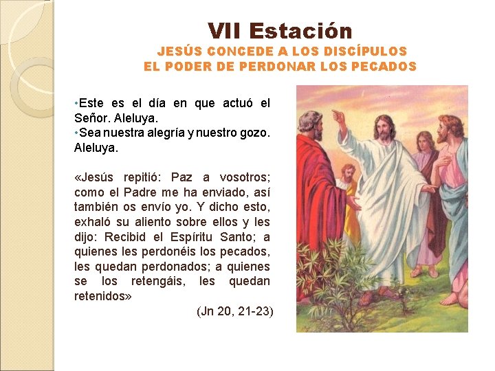 VII Estación JESÚS CONCEDE A LOS DISCÍPULOS EL PODER DE PERDONAR LOS PECADOS •