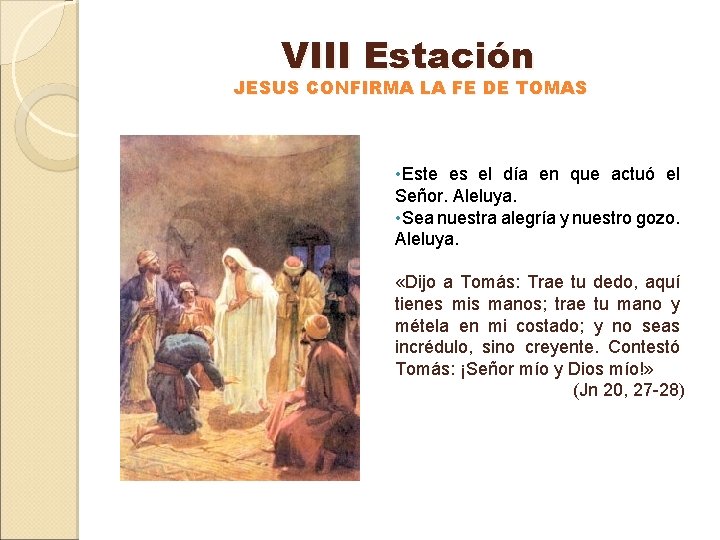 VIII Estación JESUS CONFIRMA LA FE DE TOMAS • Este es el día en