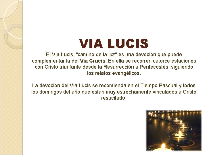 VIA LUCIS El Via Lucis, "camino de la luz" es una devoción que puede