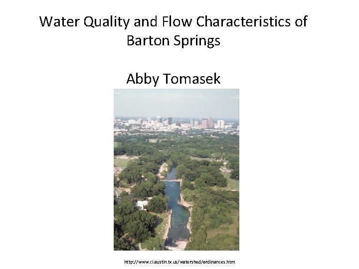 Water Quality and Flow Characteristics of Barton Springs Abby Tomasek http: //www. ci. austin.