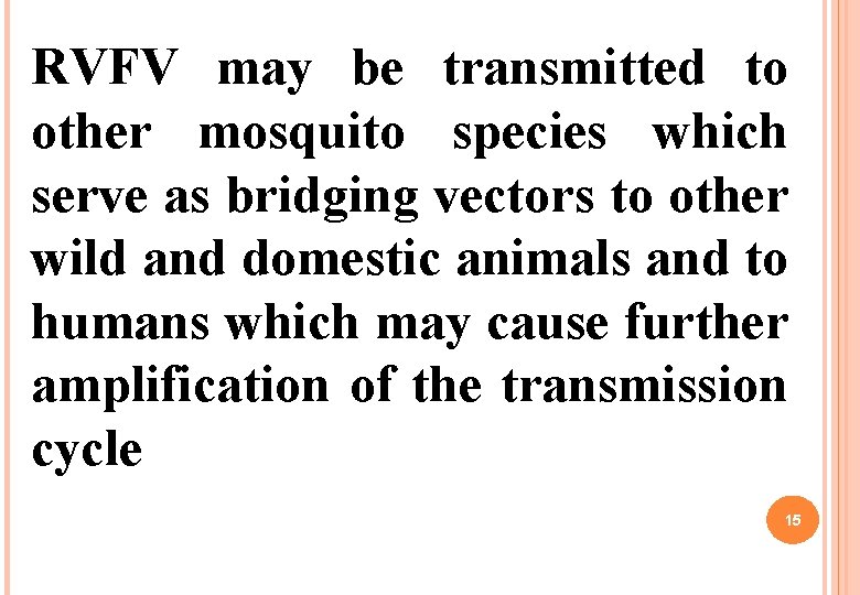 RVFV may be transmitted to other mosquito species which serve as bridging vectors to RVFV may be transmitted to other mosquito species which serve as bridging vectors to