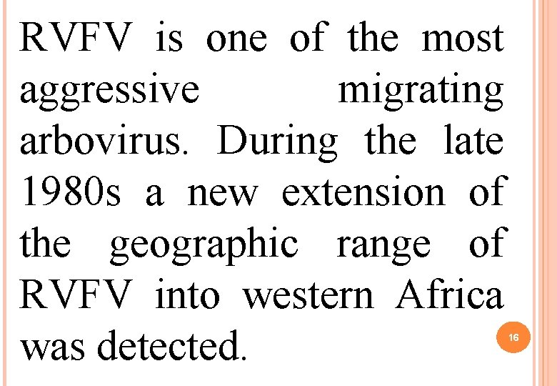 RVFV is one of the most aggressive migrating arbovirus. During the late 1980 s RVFV is one of the most aggressive migrating arbovirus. During the late 1980 s