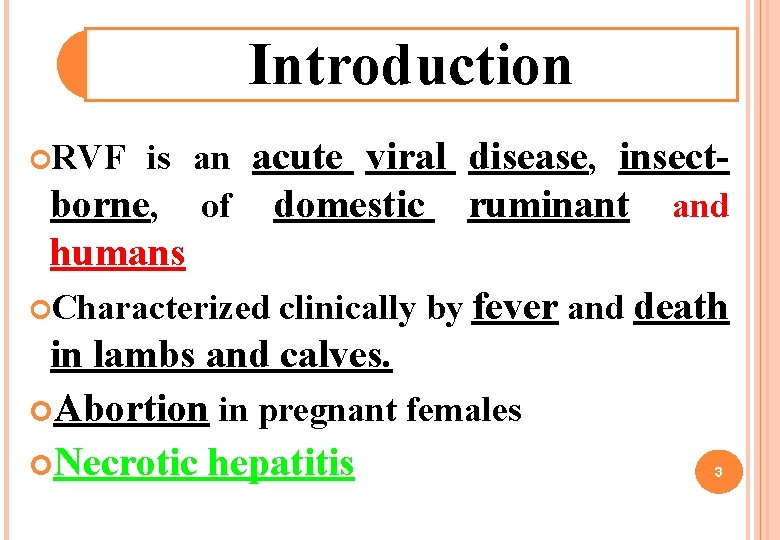Introduction is an acute viral disease, insectborne, of domestic ruminant and RVF humans Characterized Introduction is an acute viral disease, insectborne, of domestic ruminant and RVF humans Characterized