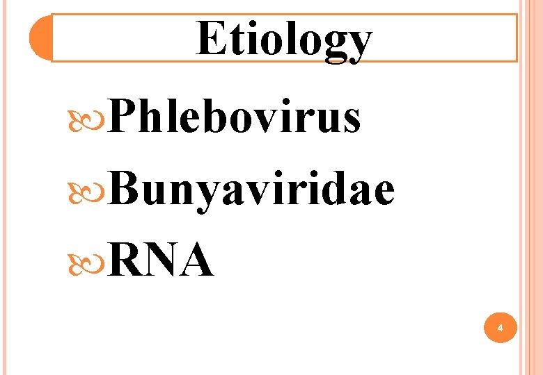 Etiology Phlebovirus Bunyaviridae RNA 4 Etiology Phlebovirus Bunyaviridae RNA 4