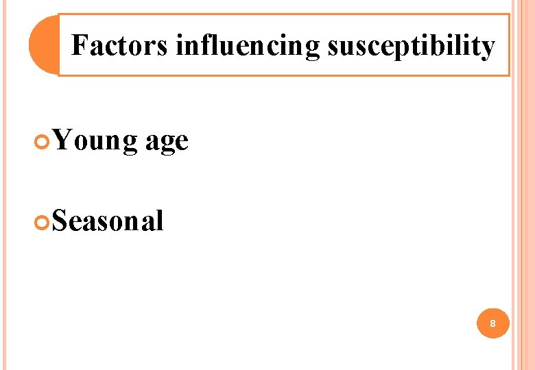 Factors influencing susceptibility Young age Seasonal 8 Factors influencing susceptibility Young age Seasonal 8