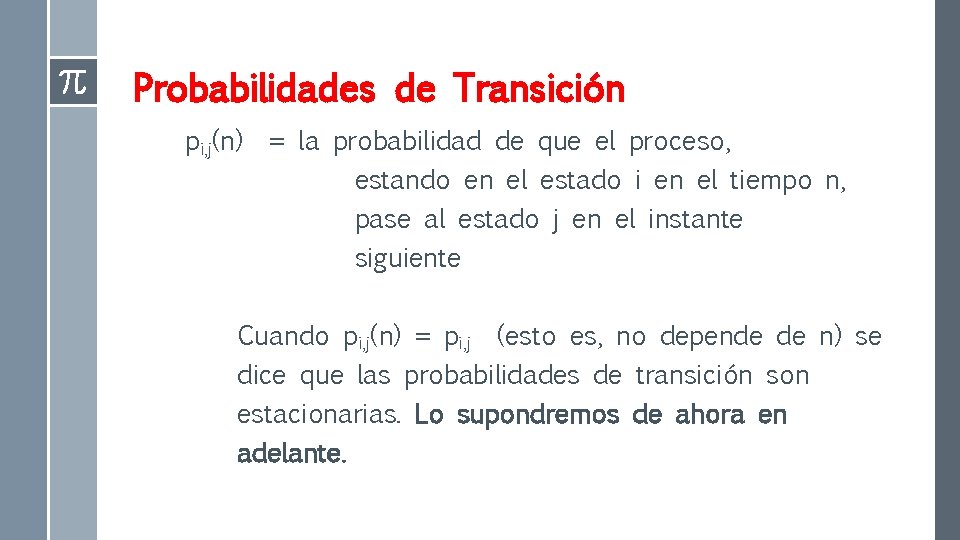 Probabilidades de Transición pi, j(n) = la probabilidad de que el proceso, estando en