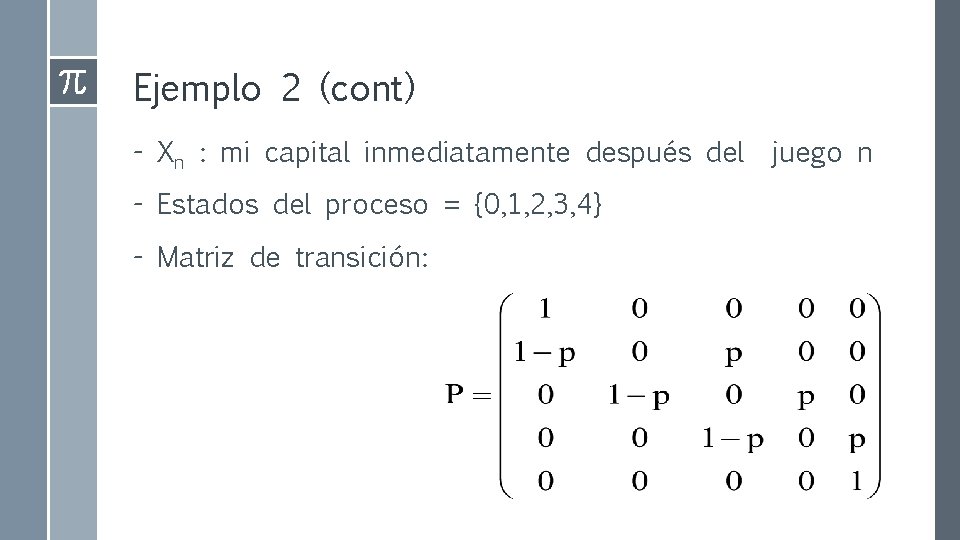 Ejemplo 2 (cont) - Xn : mi capital inmediatamente después del - Estados del