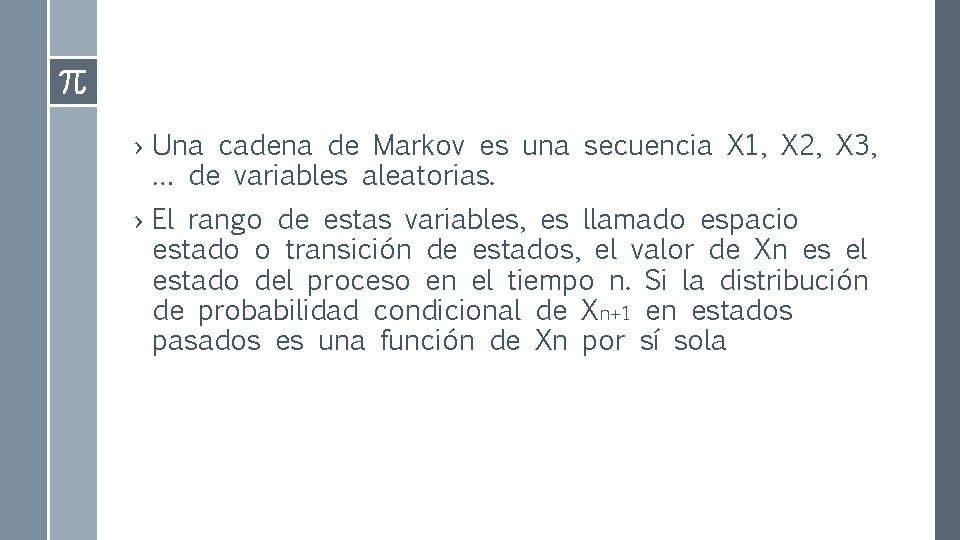 › Una cadena de Markov es una secuencia X 1, X 2, X 3,