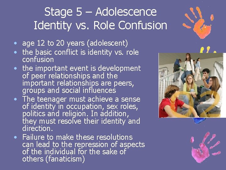Stage 5 – Adolescence Identity vs. Role Confusion • age 12 to 20 years