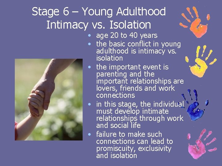 Stage 6 – Young Adulthood Intimacy vs. Isolation • age 20 to 40 years