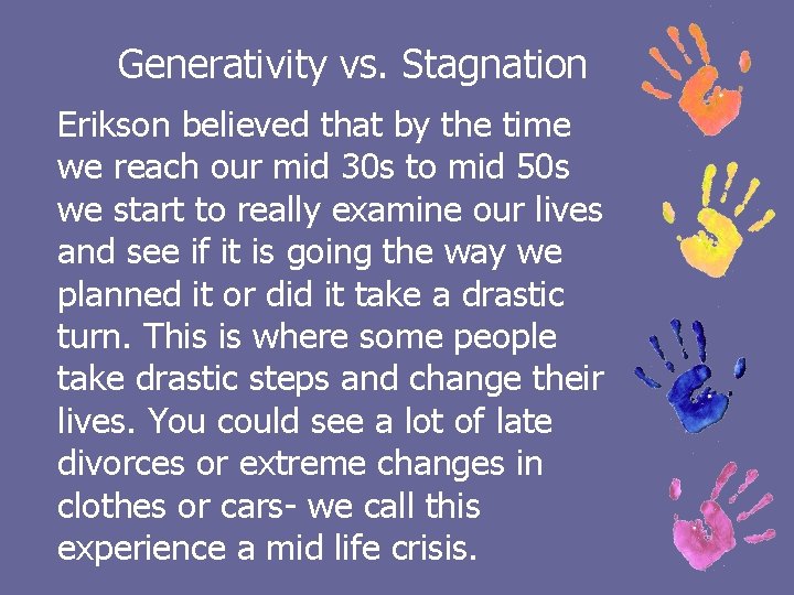 Generativity vs. Stagnation Erikson believed that by the time we reach our mid 30
