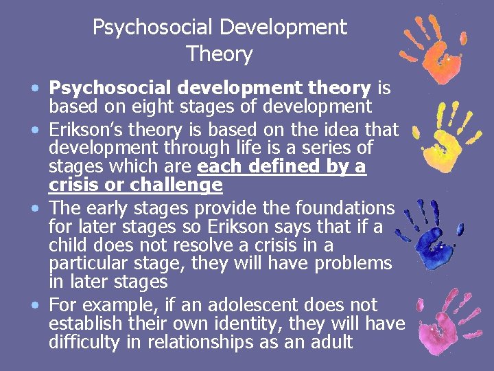 Psychosocial Development Theory • Psychosocial development theory is based on eight stages of development