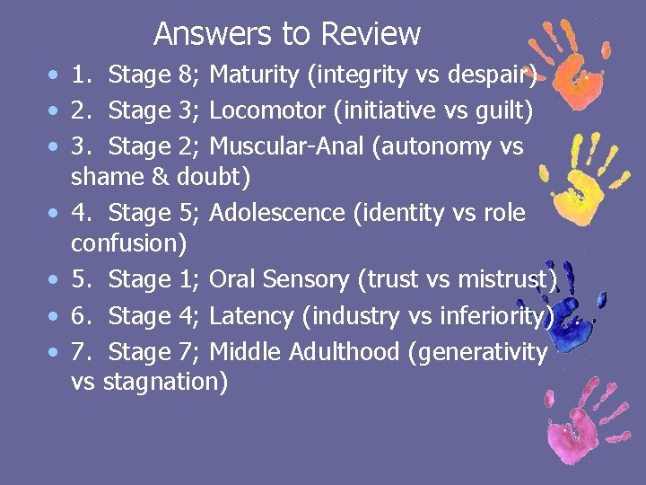 Answers to Review • 1. Stage 8; Maturity (integrity vs despair) • 2. Stage