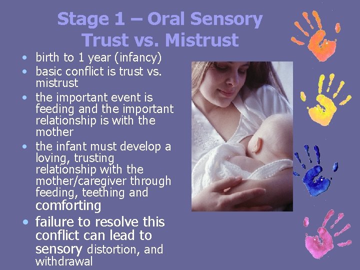 Stage 1 – Oral Sensory Trust vs. Mistrust • birth to 1 year (infancy)