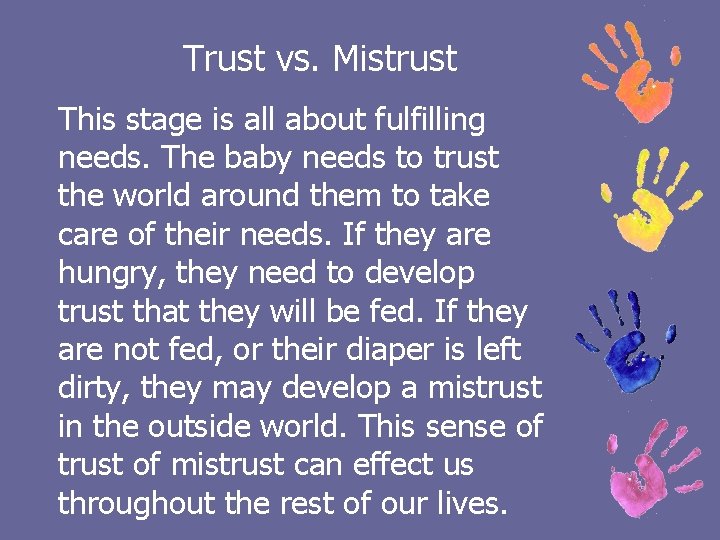 Trust vs. Mistrust This stage is all about fulfilling needs. The baby needs to