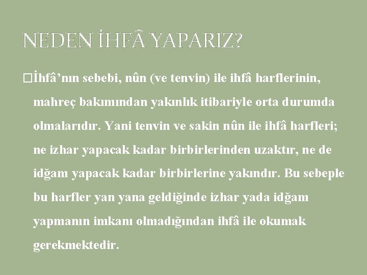 NEDEN İHF YAPARIZ? �İhfâ’nın sebebi, nûn (ve tenvin) ile ihfâ harflerinin, mahreç bakımından yakınlık