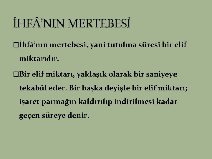 İHF ’NIN MERTEBESİ �İhfâ’nın mertebesi, yani tutulma süresi bir elif miktarıdır. �Bir elif miktarı,