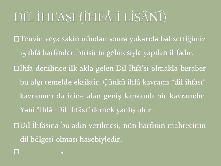 DİL İHFASI (İHF -İ LİS NÎ) �Tenvin veya sakin nûndan sonra yukarıda bahsettiğimiz 15