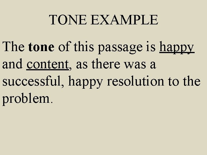 TONE EXAMPLE The tone of this passage is happy and content, as there was