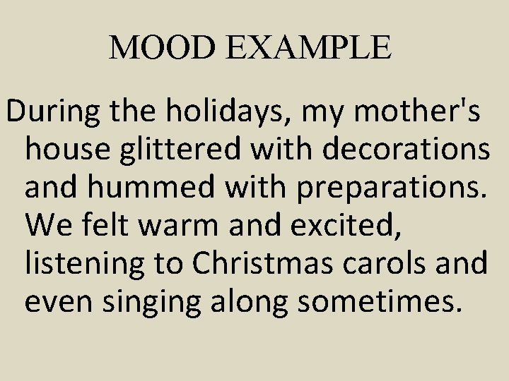 MOOD EXAMPLE During the holidays, my mother's house glittered with decorations and hummed with