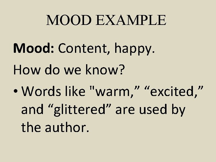 MOOD EXAMPLE Mood: Content, happy. How do we know? • Words like "warm, ”