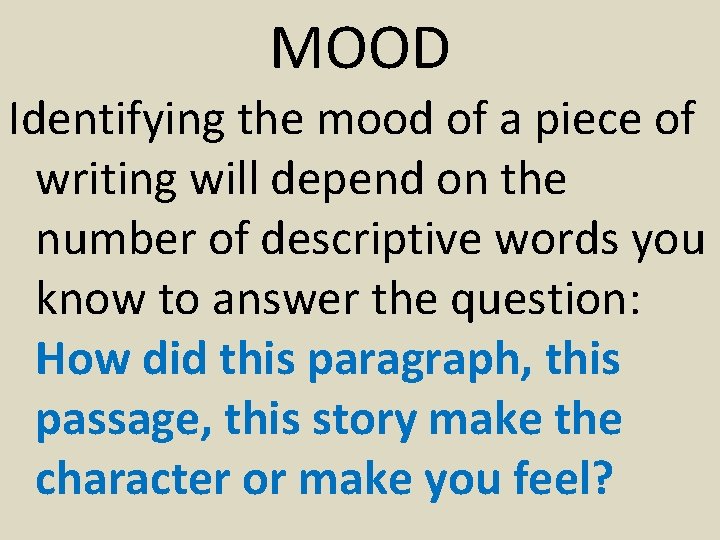 MOOD Identifying the mood of a piece of writing will depend on the number