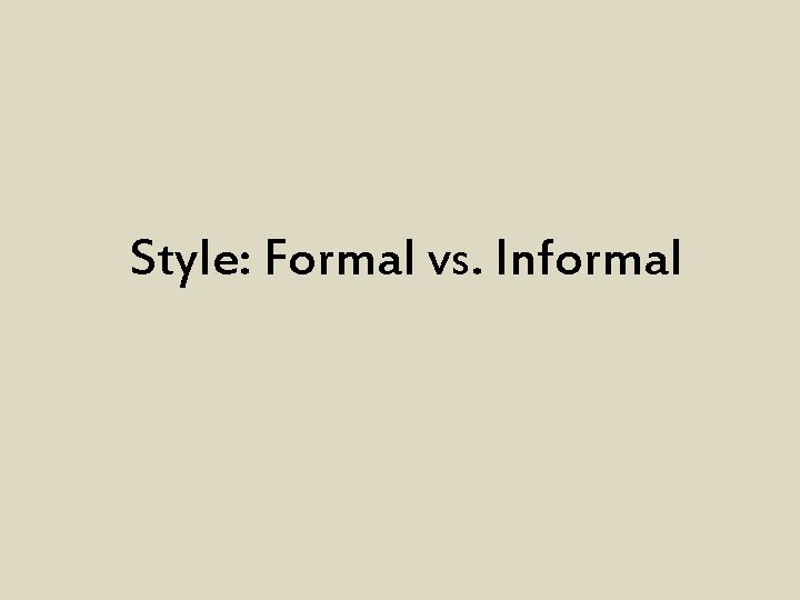 Style: Formal vs. Informal 