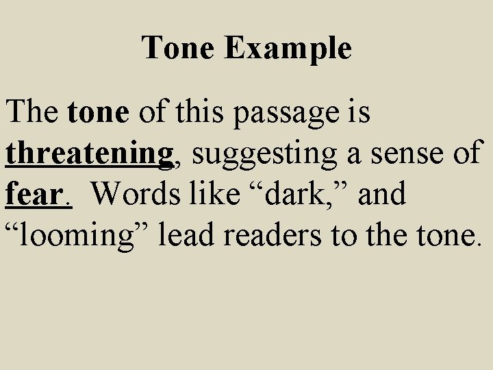 Tone Example The tone of this passage is threatening, suggesting a sense of fear.